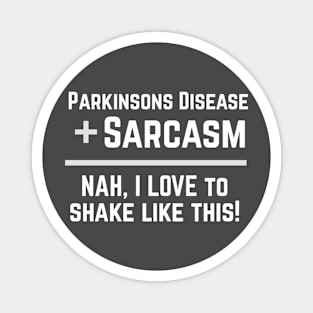 Parkinsons Disease + Sarcasm = NAH, I love to shake like this! Magnet